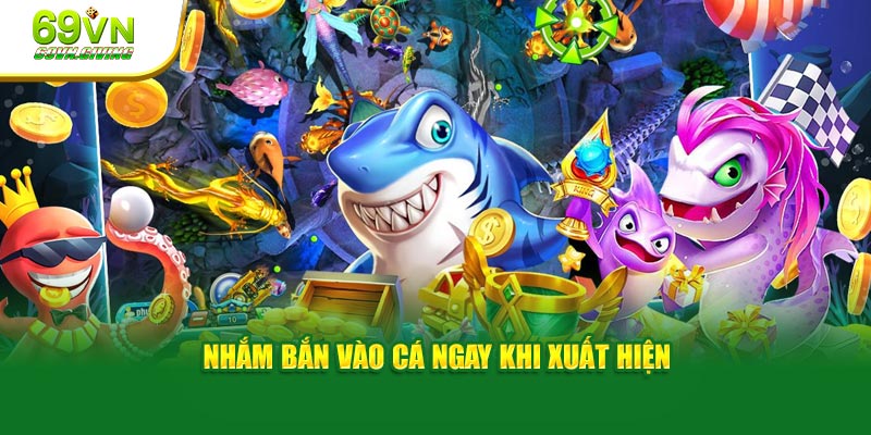 Nhắm bắn vào cá ngay khi xuất hiện